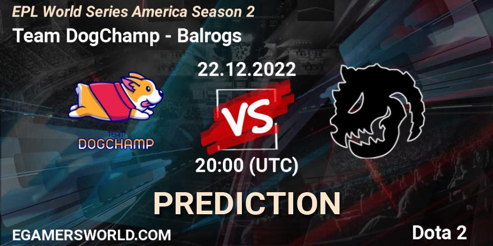 Team DogChamp - Balrogs: Maç tahminleri. 22.12.2022 at 20:34, Dota 2, EPL World Series America Season 2