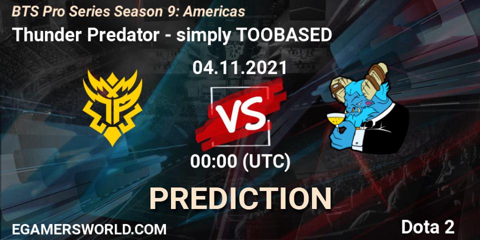 Thunder Predator - simply TOOBASED: Maç tahminleri. 04.11.2021 at 03:00, Dota 2, BTS Pro Series Season 9: Americas