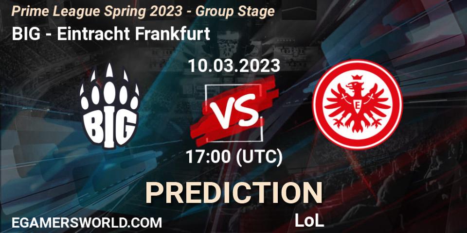 BIG - Eintracht Frankfurt: Maç tahminleri. 10.03.2023 at 21:00, LoL, Prime League Spring 2023 - Group Stage