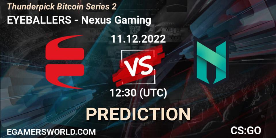 EYEBALLERS - Nexus Gaming: Maç tahminleri. 11.12.2022 at 12:30, Counter-Strike (CS2), Thunderpick Bitcoin Series 2