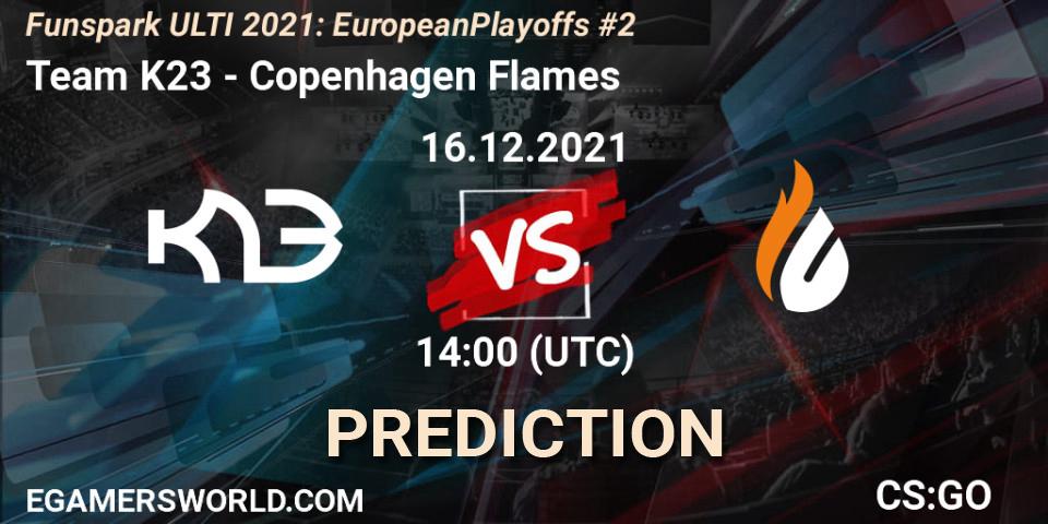 Team K23 - Copenhagen Flames: Maç tahminleri. 16.12.2021 at 14:00, Counter-Strike (CS2), Funspark ULTI 2021: European Playoffs #2