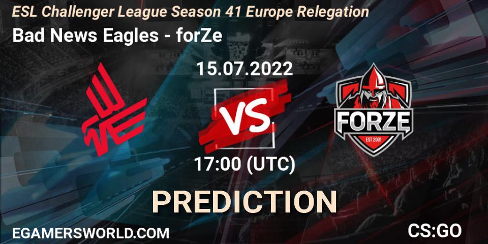 Bad News Eagles - forZe: Maç tahminleri. 15.07.2022 at 17:00, Counter-Strike (CS2), ESL Challenger League Season 41 Europe Relegation