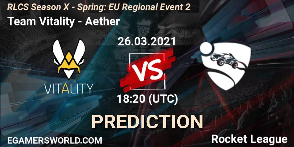 Team Vitality - Aether: Maç tahminleri. 26.03.2021 at 18:10, Rocket League, RLCS Season X - Spring: EU Regional Event 2