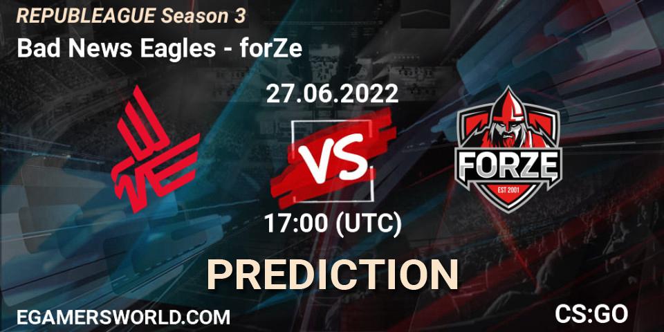 Bad News Eagles - forZe: Maç tahminleri. 27.06.2022 at 17:00, Counter-Strike (CS2), REPUBLEAGUE Season 3