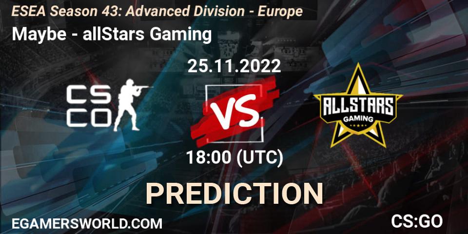 Maybe - allStars Gaming: Maç tahminleri. 25.11.2022 at 18:00, Counter-Strike (CS2), ESEA Season 43: Advanced Division - Europe