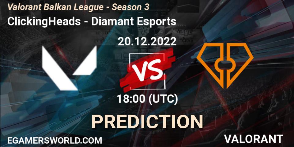 ClickingHeads - Diamant Esports: Maç tahminleri. 20.12.2022 at 18:00, VALORANT, Valorant Balkan League - Season 3