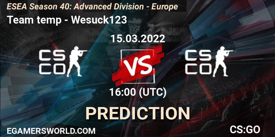 Team temp - Wesuck123: Maç tahminleri. 15.03.2022 at 16:00, Counter-Strike (CS2), ESEA Season 40: Advanced Division - Europe
