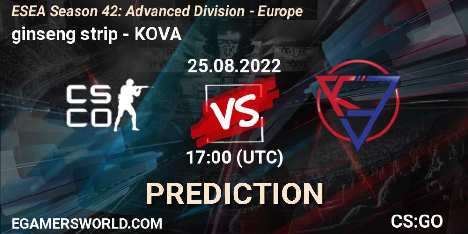 ginseng strip - KOVA: Maç tahminleri. 25.08.2022 at 17:00, Counter-Strike (CS2), ESEA Season 42: Advanced Division - Europe