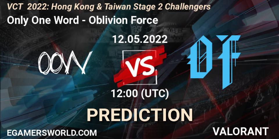 Only One Word - Oblivion Force: Maç tahminleri. 12.05.2022 at 12:00, VALORANT, VCT 2022: Hong Kong & Taiwan Stage 2 Challengers