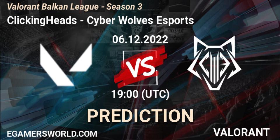 ClickingHeads - Cyber Wolves Esports: Maç tahminleri. 06.12.2022 at 19:00, VALORANT, Valorant Balkan League - Season 3