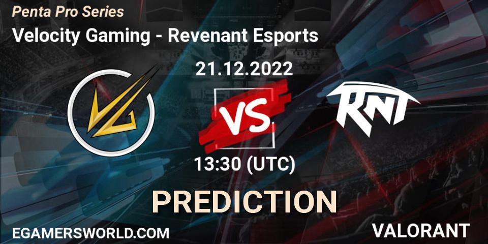 Velocity Gaming - Revenant Esports: Maç tahminleri. 21.12.2022 at 13:30, VALORANT, Penta Pro Series