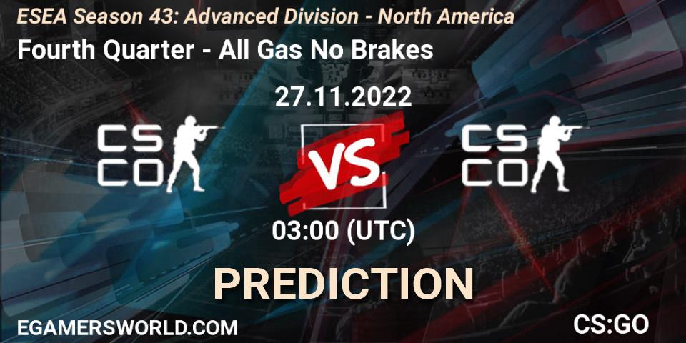 Fourth Quarter - All Gas No Brakes: Maç tahminleri. 27.11.2022 at 03:00, Counter-Strike (CS2), ESEA Season 43: Advanced Division - North America
