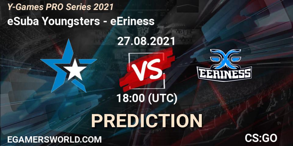 eSuba Youngsters - eEriness: Maç tahminleri. 27.08.2021 at 18:00, Counter-Strike (CS2), Y-Games PRO Series 2021