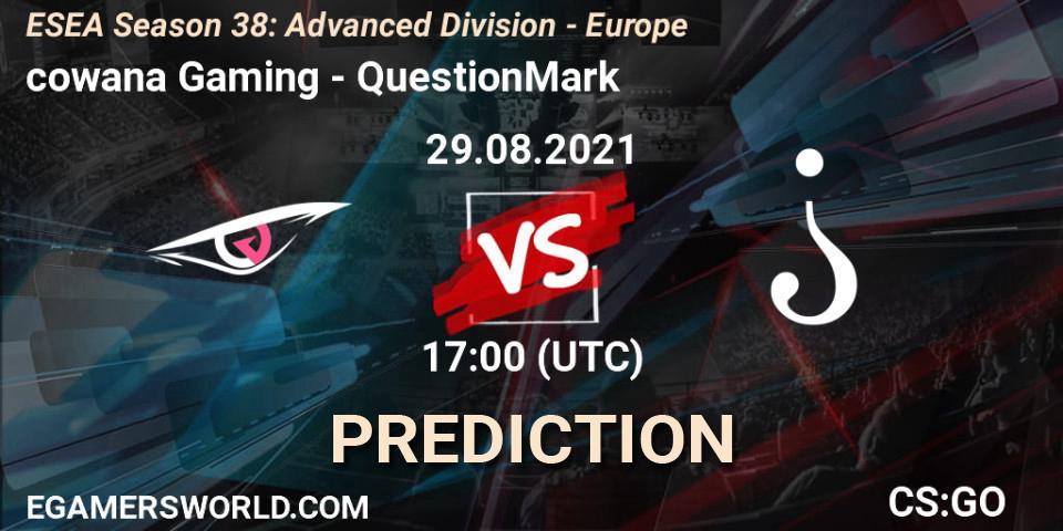 cowana Gaming - QuestionMark: Maç tahminleri. 29.08.2021 at 17:00, Counter-Strike (CS2), ESEA Season 38: Advanced Division - Europe