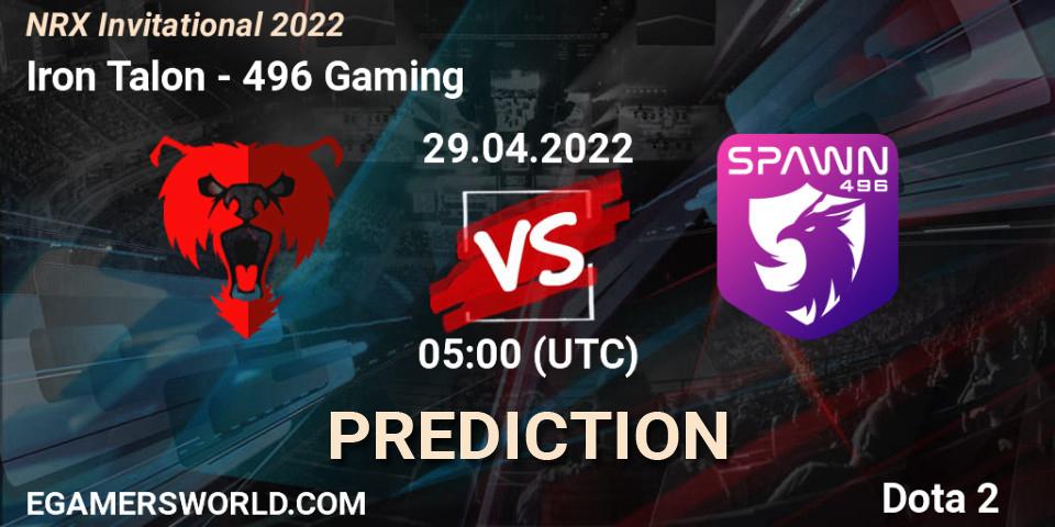 Iron Talon - 496 Gaming: Maç tahminleri. 29.04.2022 at 05:18, Dota 2, NRX Invitational 2022