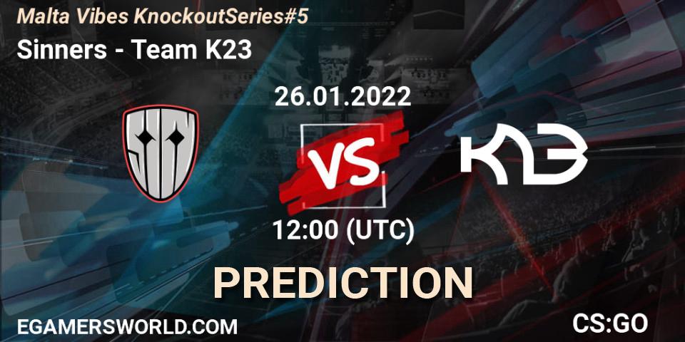 Sinners - Team K23: Maç tahminleri. 26.01.2022 at 15:25, Counter-Strike (CS2), Malta Vibes Knockout Series #5