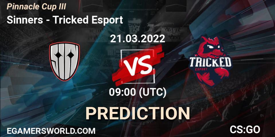 Sinners - Tricked Esport: Maç tahminleri. 21.03.2022 at 09:00, Counter-Strike (CS2), Pinnacle Cup #3