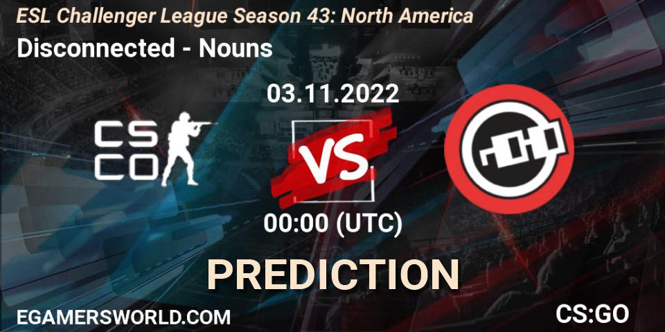 Disconnected - Nouns: Maç tahminleri. 03.11.2022 at 00:00, Counter-Strike (CS2), ESL Challenger League Season 43: North America
