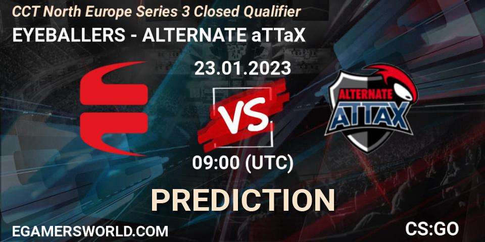 EYEBALLERS - ALTERNATE aTTaX: Maç tahminleri. 23.01.2023 at 09:00, Counter-Strike (CS2), CCT North Europe Series 3 Closed Qualifier