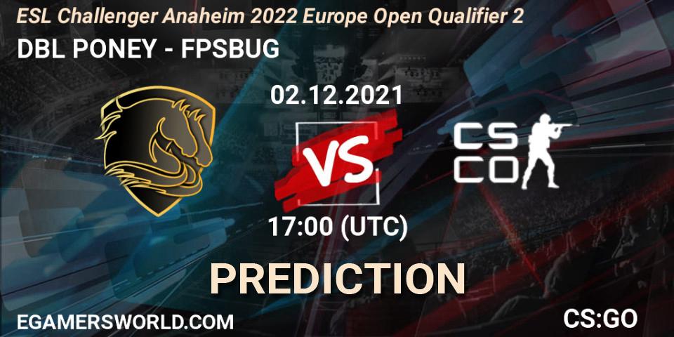 DBL PONEY - FPSBUG: Maç tahminleri. 02.12.2021 at 17:00, Counter-Strike (CS2), ESL Challenger Anaheim 2022 Europe Open Qualifier 2