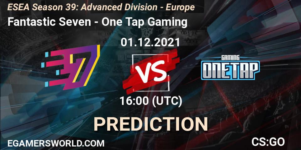 Fantastic Seven - One Tap Gaming: Maç tahminleri. 01.12.2021 at 16:00, Counter-Strike (CS2), ESEA Season 39: Advanced Division - Europe