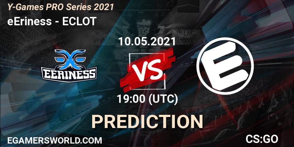 eEriness - ECLOT: Maç tahminleri. 10.05.2021 at 19:00, Counter-Strike (CS2), Y-Games PRO Series 2021