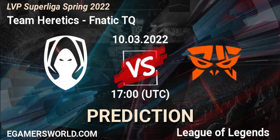Team Heretics - Fnatic TQ: Maç tahminleri. 10.03.2022 at 20:00, LoL, LVP Superliga Spring 2022