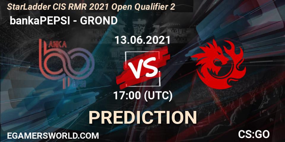  bankaPEPSI - GROND: Maç tahminleri. 13.06.2021 at 17:00, Counter-Strike (CS2), StarLadder CIS RMR 2021 Open Qualifier 2
