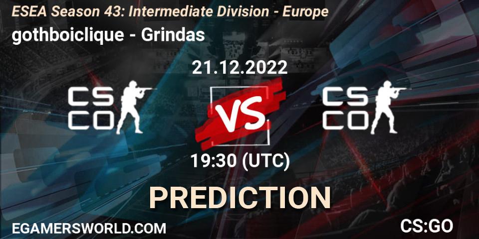 gothboiclique - Grindas: Maç tahminleri. 21.12.2022 at 19:30, Counter-Strike (CS2), ESEA Season 43: Intermediate Division - Europe