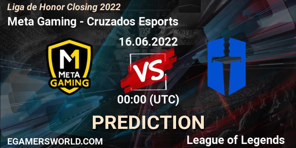 Meta Gaming - Cruzados Esports: Maç tahminleri. 16.06.2022 at 00:00, LoL, Liga de Honor Closing 2022