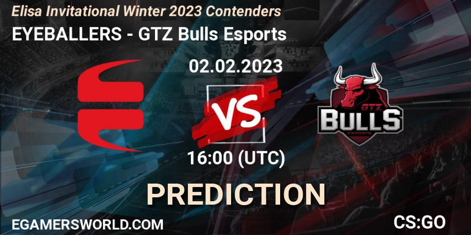 EYEBALLERS - GTZ Bulls Esports: Maç tahminleri. 02.02.23, CS2 (CS:GO), Elisa Invitational Winter 2023 Contenders