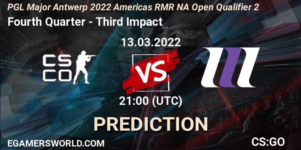 Fourth Quarter - Third Impact: Maç tahminleri. 13.03.2022 at 21:05, Counter-Strike (CS2), PGL Major Antwerp 2022 Americas RMR NA Open Qualifier 2