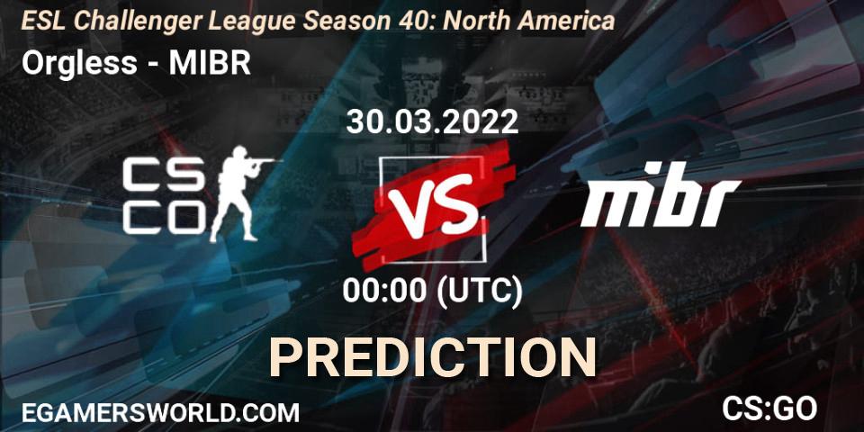 Orgless - MIBR: Maç tahminleri. 30.03.2022 at 00:00, Counter-Strike (CS2), ESL Challenger League Season 40: North America