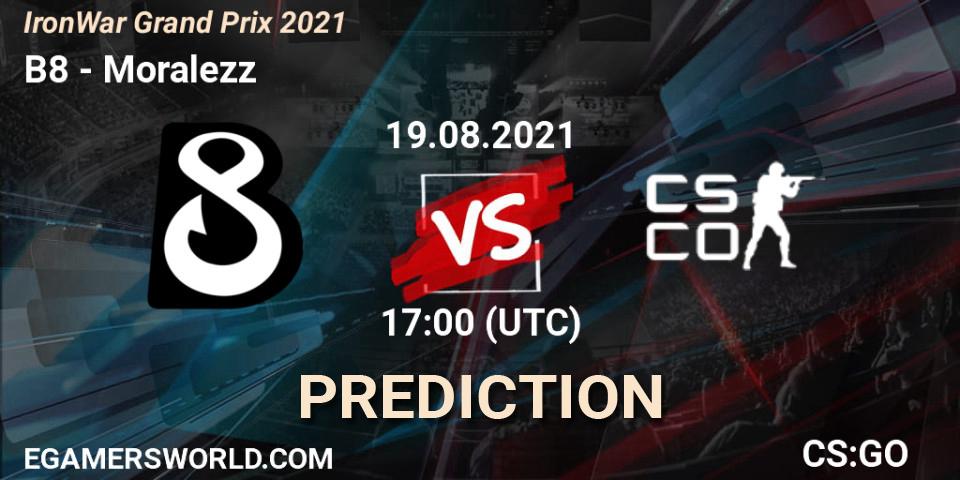 B8 - Moralezz: Maç tahminleri. 19.08.2021 at 17:15, Counter-Strike (CS2), IronWar Grand Prix 2021