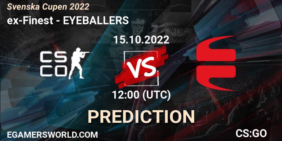ex-Finest - EYEBALLERS: Maç tahminleri. 15.10.2022 at 12:00, Counter-Strike (CS2), Svenska Cupen 2022