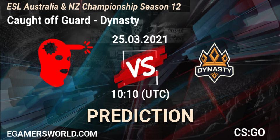 Caught off Guard - Dynasty: Maç tahminleri. 25.03.2021 at 09:30, Counter-Strike (CS2), ESL Australia & NZ Championship Season 12