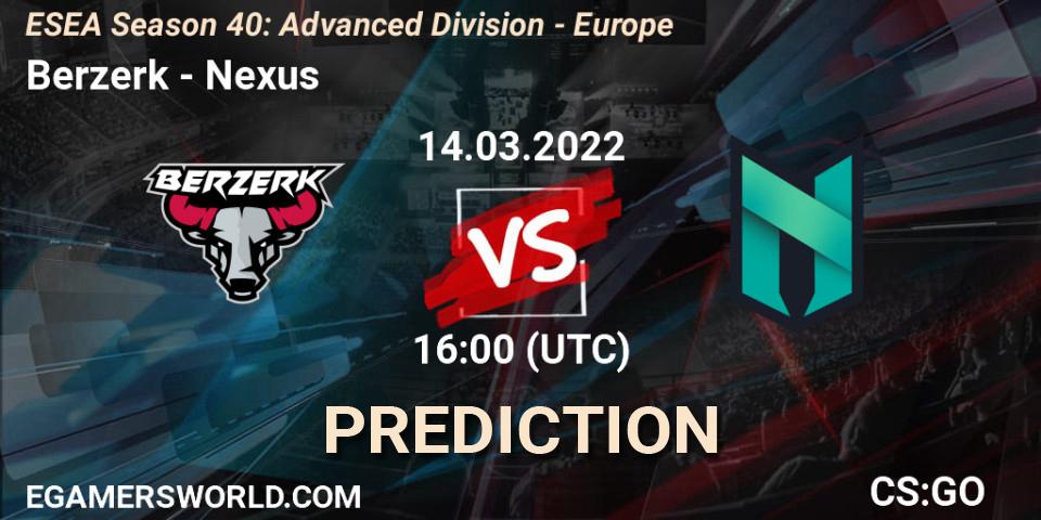 Berzerk - Nexus: Maç tahminleri. 14.03.22, CS2 (CS:GO), ESEA Season 40: Advanced Division - Europe