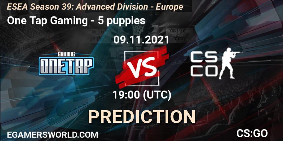One Tap Gaming - 5 puppies: Maç tahminleri. 09.11.2021 at 19:00, Counter-Strike (CS2), ESEA Season 39: Advanced Division - Europe