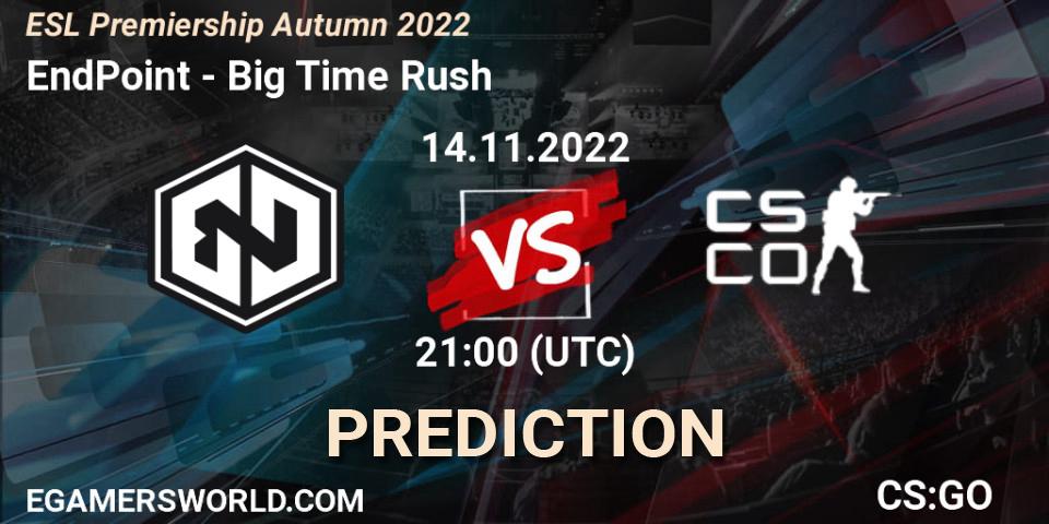 EndPoint - Big Time Rush: Maç tahminleri. 14.11.2022 at 21:00, Counter-Strike (CS2), ESL Premiership Autumn 2022