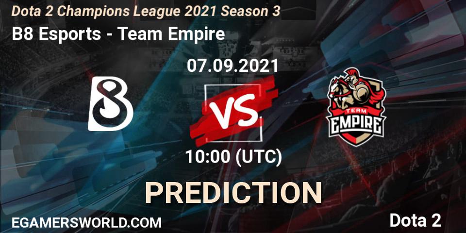 B8 Esports - Team Empire: Maç tahminleri. 07.09.2021 at 10:02, Dota 2, Dota 2 Champions League 2021 Season 3
