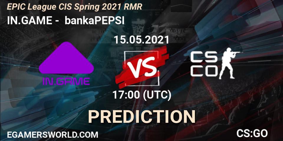 IN.GAME - bankaPEPSI: Maç tahminleri. 15.05.2021 at 17:00, Counter-Strike (CS2), EPIC League CIS Spring 2021 RMR
