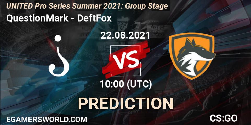 QuestionMark - DeftFox: Maç tahminleri. 22.08.2021 at 13:00, Counter-Strike (CS2), UNITED Pro Series Summer 2021: Group Stage