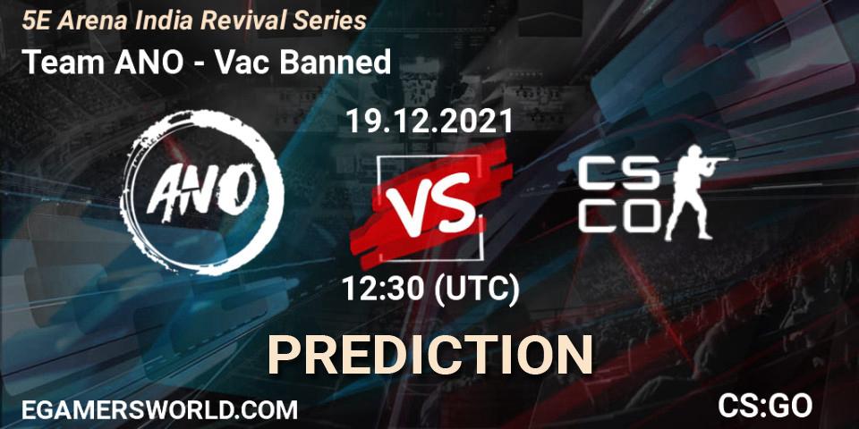 Team ANO - Vac Banned: Maç tahminleri. 19.12.2021 at 12:30, Counter-Strike (CS2), 5E Arena India Revival Series