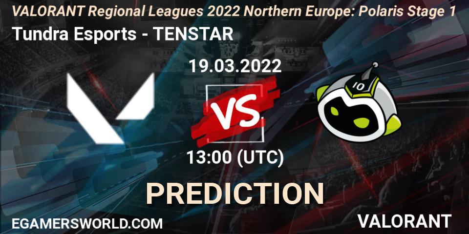 Tundra Esports - TENSTAR: Maç tahminleri. 19.03.2022 at 13:00, VALORANT, VALORANT Regional Leagues 2022 Northern Europe: Polaris Stage 1