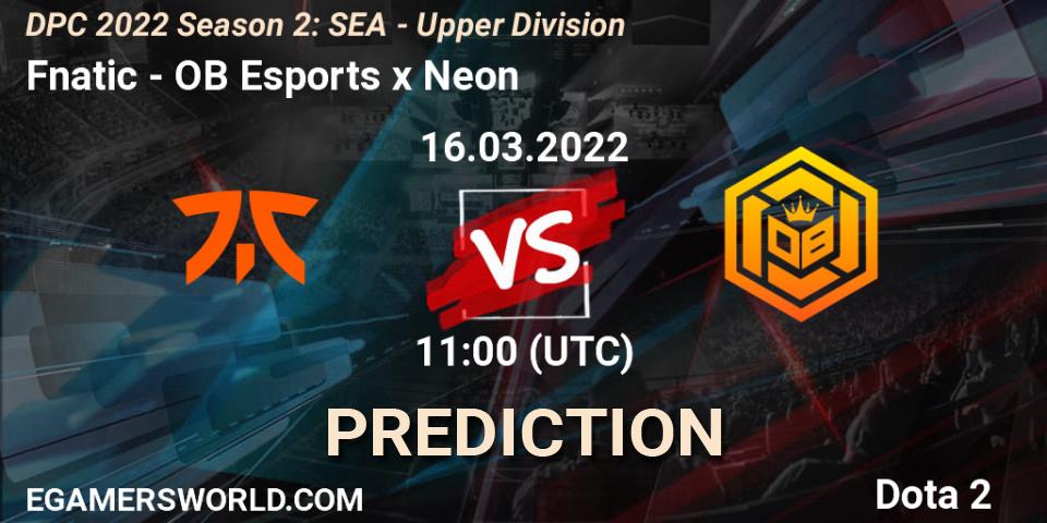 Fnatic - OB Esports x Neon: Maç tahminleri. 16.03.2022 at 10:00, Dota 2, DPC 2021/2022 Tour 2 (Season 2): SEA Division I (Upper)
