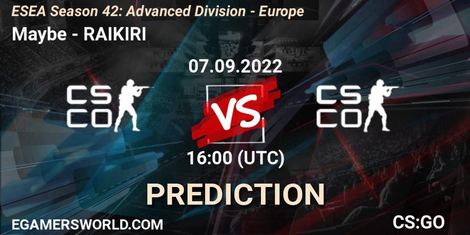 Maybe - RAIKIRI: Maç tahminleri. 07.09.2022 at 16:00, Counter-Strike (CS2), ESEA Season 42: Advanced Division - Europe