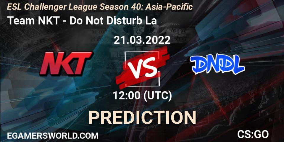 Team NKT - Do Not Disturb La: Maç tahminleri. 21.03.2022 at 12:00, Counter-Strike (CS2), ESL Challenger League Season 40: Asia-Pacific