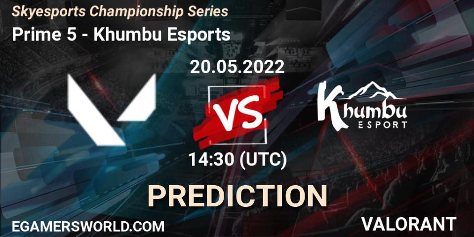 Prime 5 - Khumbu Esports: Maç tahminleri. 20.05.2022 at 11:30, VALORANT, Skyesports Championship Series