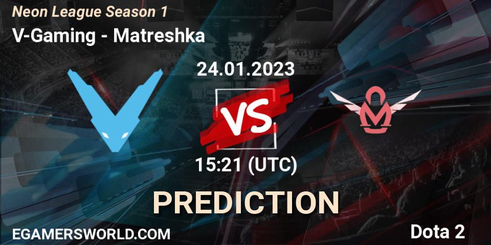 V-Gaming - Matreshka: Maç tahminleri. 24.01.2023 at 15:21, Dota 2, Neon League Season 1