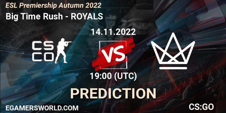 Big Time Rush - ROYALS: Maç tahminleri. 14.11.2022 at 19:00, Counter-Strike (CS2), ESL Premiership Autumn 2022